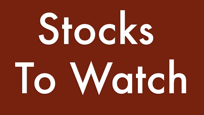 Stocks To Watch