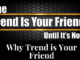 Trend Is Your Friend
