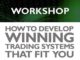 Develop Winning Trading Systems Workshop