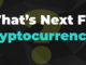 What's Next For Cryptocurrency?
