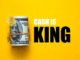 Cash Is King